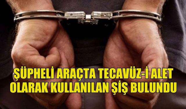 ARACINDA ŞİŞ BULUNDURAN ŞAHIS TUTUKLANDI