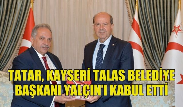 CUMHURBAŞKANI TATAR, KAYSERİ TALAS BELEDİYE BAŞKANI YALÇIN’I KABUL ETTİ