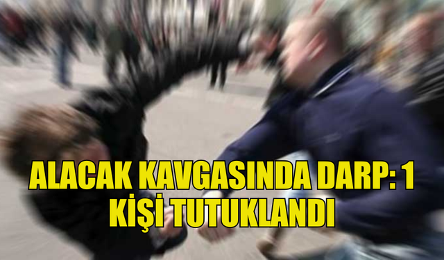 ALACAK VERECEK TARTIŞMASI KAVGAYA DÖNÜŞTÜ