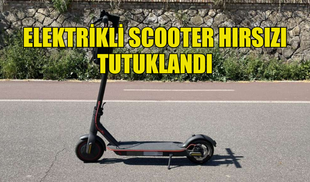 SCOOTER HIRSIZLIKLARINA KARIŞAN ŞAHIS YAKALANDI