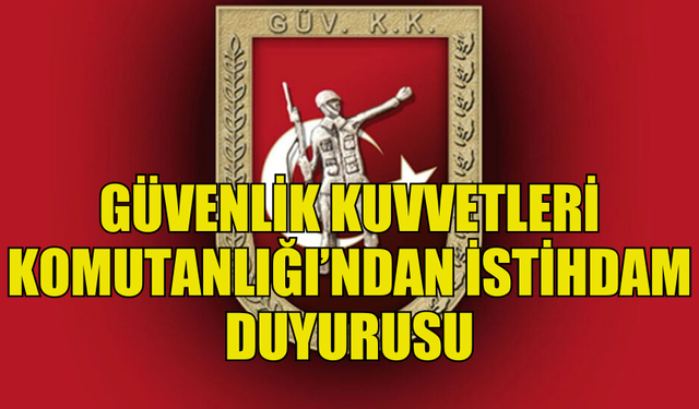 GÜVENLİK KUVVETLERİ KOMUTANLIĞI'NDA PERSONEL İSTİHDAM EDİLECEK