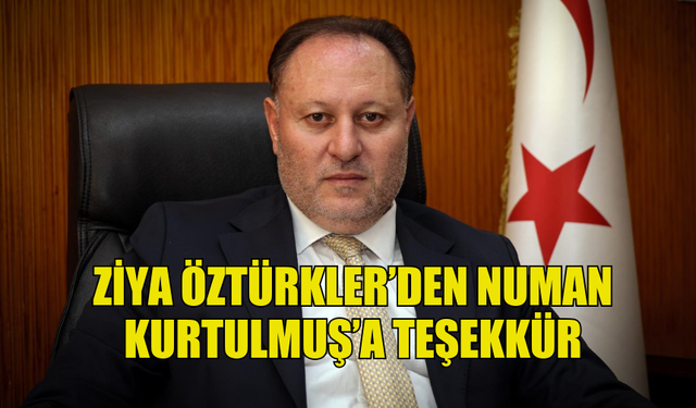 ZİYA ÖZTÜRKLER NUMAN KURTULMUŞ’A TEŞEKKÜR ETTİ