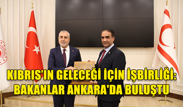 ÇALIŞMA VE SOSYAL GÜVENLİK BAKANLARI GÖRÜŞTÜ