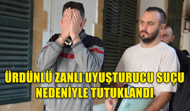 GÖNYELİ'DE UYUŞTURUCU SUÇU: ÜRDÜNLÜ ZANLI CEZAEVİNDE