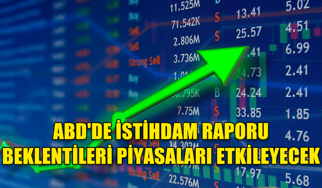 ABD'DE İSTİHDAM RAPORU PİYASALARI BELİRLEYECEK