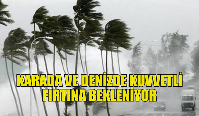 METEOROLOJİ’DEN “KUVVETLİ FIRTINA” UYARISI