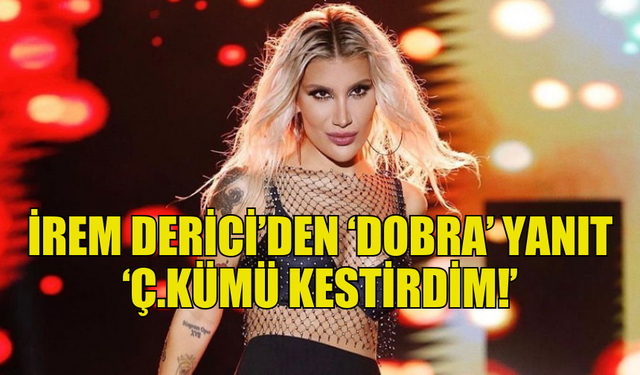 İREM DERİCİ'NİN SOSYAL MEDYADA GÜNDEM OLAN YANITI