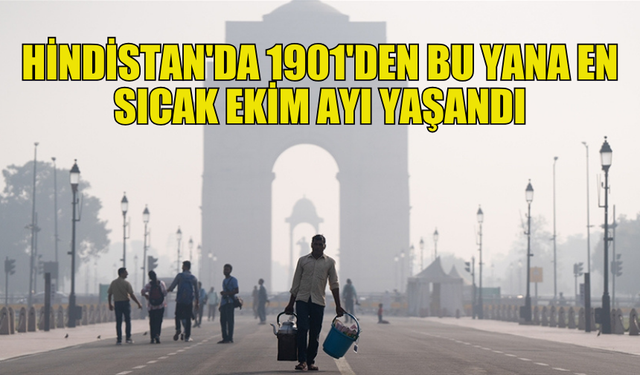 HİNDİSTAN, 1901'DEN BU YANA EN SICAK EKİM AYINI YAŞADI