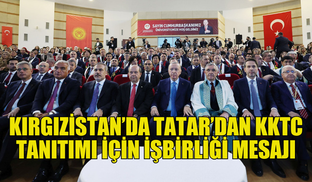 TATAR, KIRGIZİSTAN-KKTC İLİŞKİLERİNDE İŞBİRLİĞİ ÇAĞRISI YAPTI