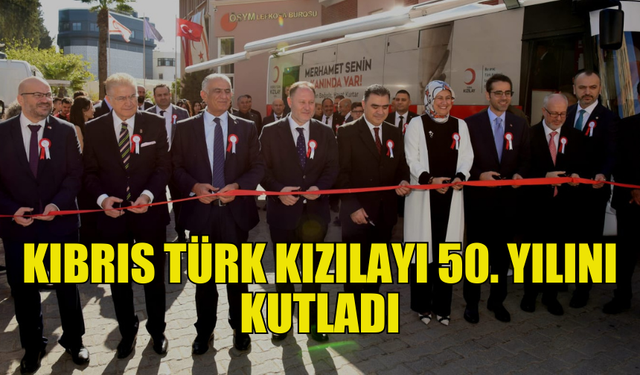 KIBRIS TÜRK KIZILAYI’NIN 50. KURULUŞ YIL DÖNÜMÜ KUTLANDI