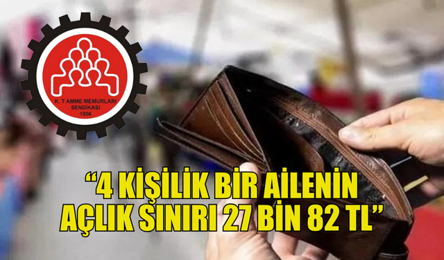 KTAMS: “4 KİŞİLİK BİR AİLENİN AÇLIK SINIRI 27 BİN 82 TL”