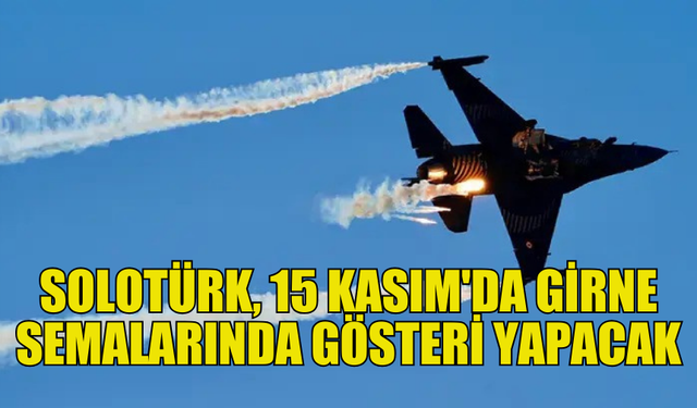 SOLOTÜRK, KKTC CUMHURİYET BAYRAMI'NDA GÖSTERİ UÇUŞU YAPACAK