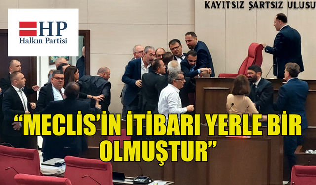 HALKIN PARTİSİ: “MECLİS’İN İTİBARI YERLE BİR OLMUŞTUR”