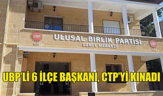 UBP İLÇE BAŞKANLARI: CTP'NİN MECLİS'TEKİ AGRESİF SİYASETİ DEMOKRASİYLE BAĞDAŞMAZ