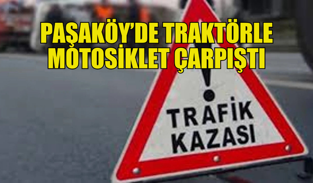 PAŞAKÖY TRAFİK KAZASINDA TRAKTÖR SÜRÜCÜSÜ TUTUKLANDI