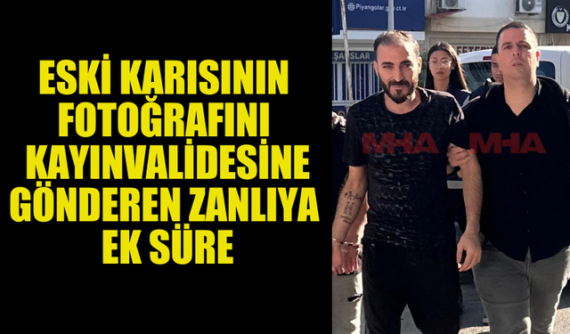 ESKİ EŞİNİN FOTOĞRAFLARINI PAYLAŞAN ZANLI 4 GÜN DAHA TUTUKLU KALACAK