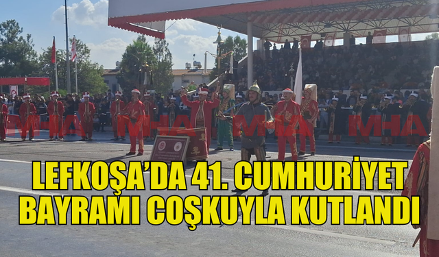 LEFKOŞA’DA CUMHURİYET BAYRAMI COŞKUSU, TÖRENLE TAÇLANDI