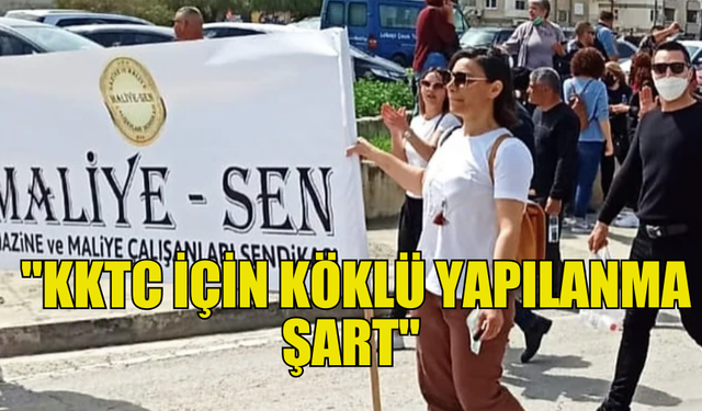 MALİYE-SEN BAŞKANI KOLOZALİ: "KKTC İÇİN KÖKLÜ YAPILANMA ŞART"