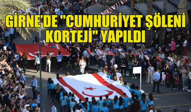 GİRNE’DE "CUMHURİYET ŞÖLENİ KORTEJİ" GERÇEKLEŞTİRİLDİ