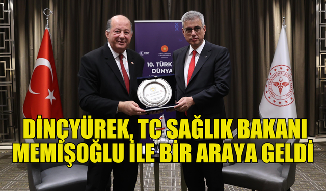 SAĞLIK BAKANI DİNÇYÜREK, TC SAĞLIK BAKANI MEMİŞOĞLU İLE BİR ARAYA GELDİ