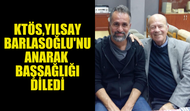 KTÖS, YILSAY BARLASOĞLU İÇİN TAZİYE MESAJI YAYIMLADI