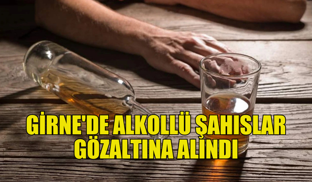 GİRNE'DE ALKOLLÜ İKİ ŞAHIS ÇEVREYİ RAHATSIZ ETTİ