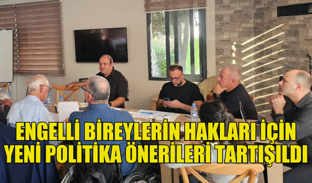 ENGELLİ BİREYLERİN İSTİHDAMINA YÖNELİK POLİTİKA BELİRLEME TOPLANTISI YAPILDII