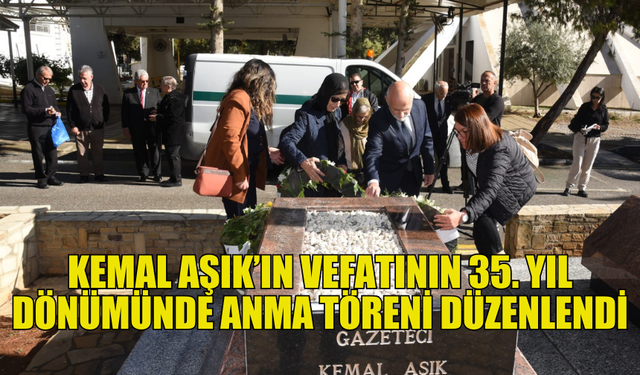 KEMAL AŞIK VEFATININ 35’İNCİ YIL DÖNÜMÜNDE ANILDI