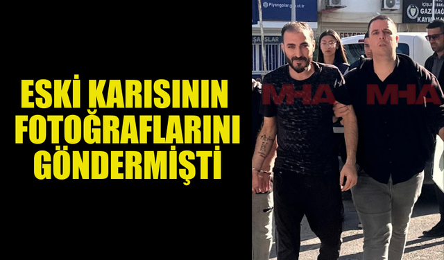 ESKİ KARISININ FOTOĞRAFINI GÖNDEREN ŞAHIS TEMİNATA BAĞLANDI