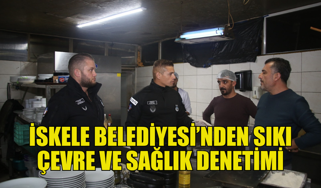 İSKELE BELEDİYESİ ÇEVRE VE SAĞLIK DENETİM BÖLÜMÜ DENETİMLERİ SIKLAŞTIRDI