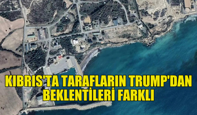 KIBRIS'TAKİ TARAFLARIN TRUMP'TAN BEKLENTİLERİ FARKLILIK GÖSTERİYOR