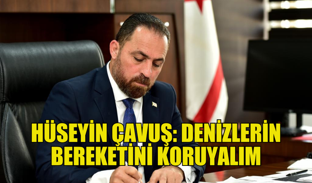 ÇAVUŞ: MAVİ GELECEĞİMİZ İÇİN EL ELE VERELİM