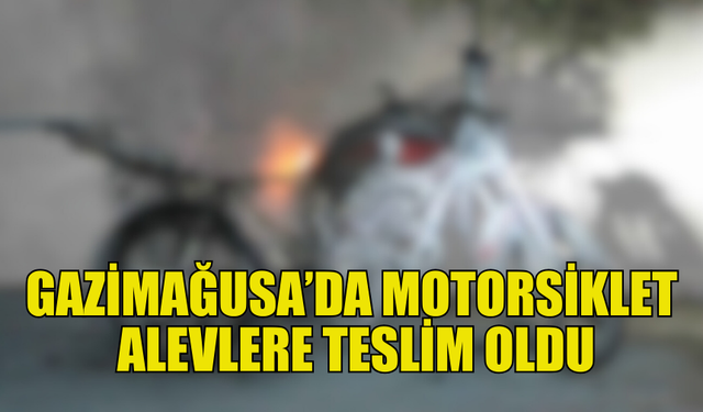 GAZİMAĞUSA’DA MOTOSİKLET YANGINI