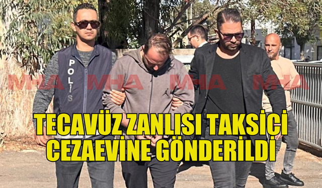 TECAVÜZ İDDİASIYLA TUTUKLANAN ŞAHIS 1 AY CEZAEVİNDE KALACAK