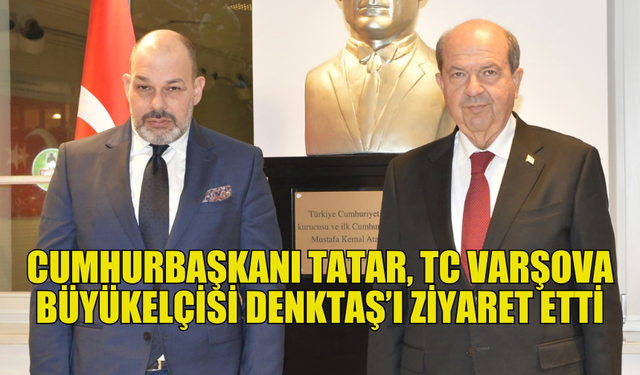 TATAR, VARŞOVA BÜYÜKELÇİSİ DENKTAŞ İLE GÖRÜŞTÜ