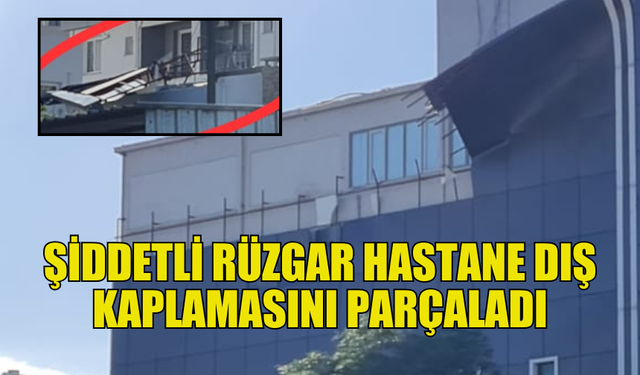 LEFKOŞA'DA ŞİDDETLİ RÜZGAR HASTANE DIŞ KAPLAMASINI PARÇALADI