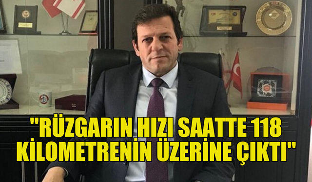 GÜNEŞ: "RÜZGARIN HIZI SAATTE 118 KİLOMETRENİN ÜZERİNE ÇIKTI"