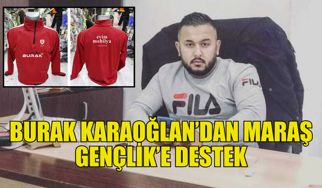 BURAK KARAOĞLAN'DAN MARAŞ GENÇLİK SPOR KULÜBÜ'NE EŞOFMAN BAĞIŞI