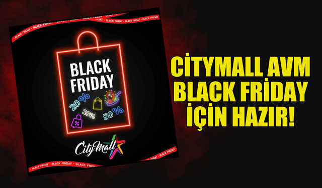 CİTYMALL AVM’DE BLACK FRİDAY FIRTINASI YARIN BAŞLIYOR!