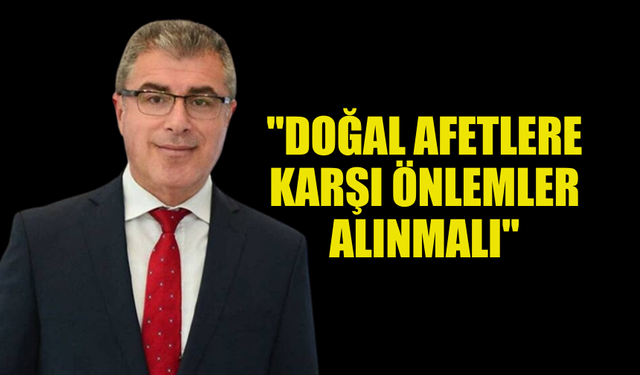 KARAVELİOĞLU: "DOĞAL AFETLERE KARŞI ÖNLEMLER ALINMALI"