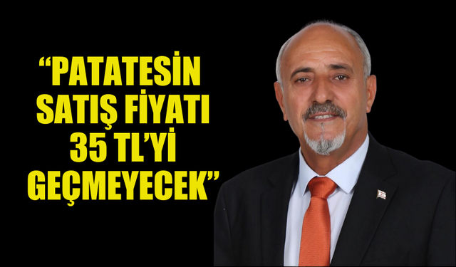 GÜRSEL UZUN: PATATES FİYATI 35 TL’NİN ALTINDA OLACAK