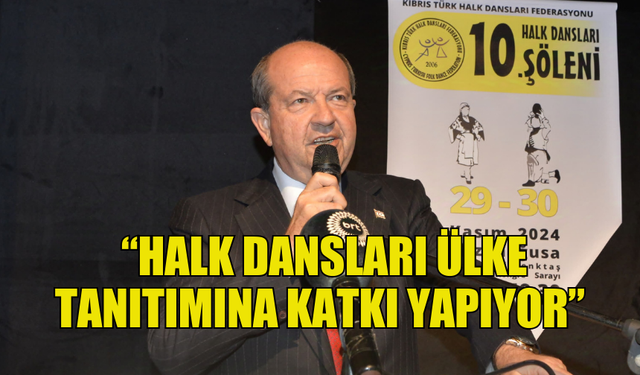 CUMHURBAŞKANI TATAR: “HALK DANSLARI ÜLKE TANITIMINA KATKI YAPIYOR”