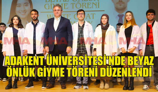 ADAKENT ÜNİVERSİTESİ'NDE BEYAZ ÖNLÜK GİYME TÖRENİ COŞKUYLA GERÇEKLEŞTİ