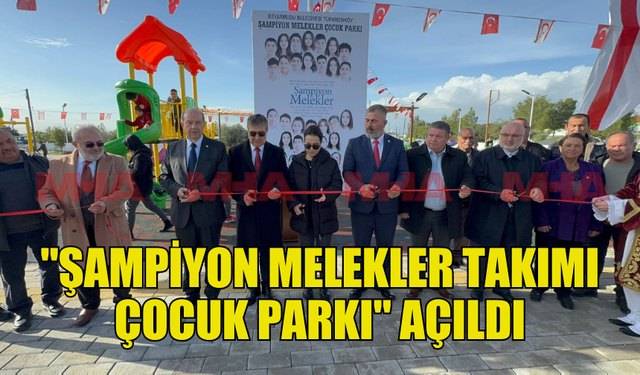 "ŞAMPİYON MELEKLER TAKIMI ÇOCUK PARKI" HİZMETE AÇILDI