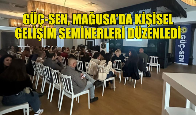 GÜÇ-SEN’DEN MAĞUSA’DA KİŞİSEL GELİŞİM SEMİNERLERİ