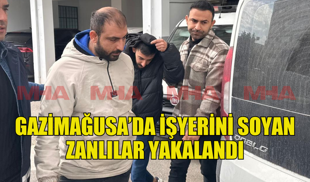 GAZİMAĞUSA'DA İŞ YERİ SOYAN ZANLILAR MAHKEMEYE ÇIKARILDI