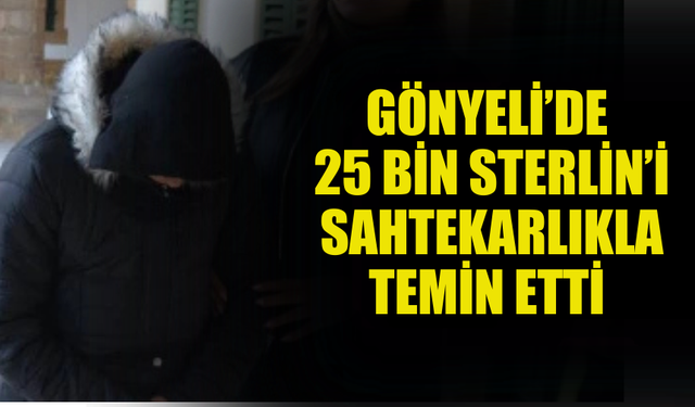 GÖNYELİ'DE SAHTEKARLIKLA PARA TEMİN EDEN ŞAHIS TEMİNATA BAĞLANDI