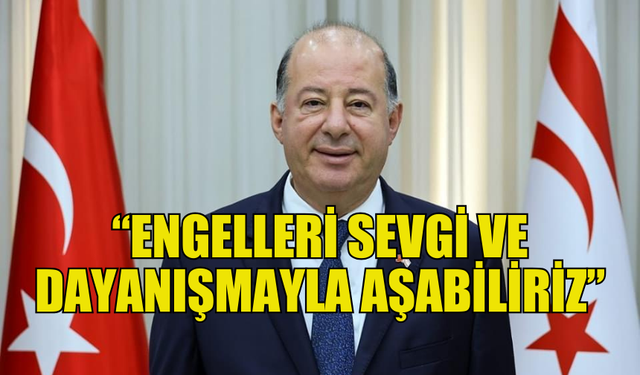 SAĞLIK BAKANI DİNÇYÜREK: “ENGELLİLİK İNSAN HAKLARI KONUSUDUR”