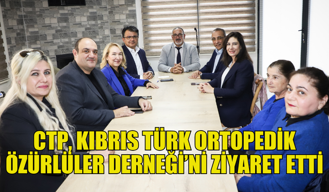 CTP, ENGELLİLERİN SORUNLARINI ÇÖZMEK İÇİN HIZLI İCRAAT YAPMA SÖZÜNÜ VERDİ