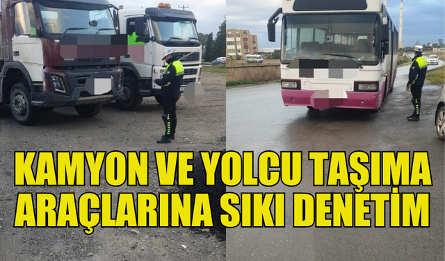 KAMU TAŞIMACILIĞI VE KAMYONLAR POLİS DENETİMİNDE